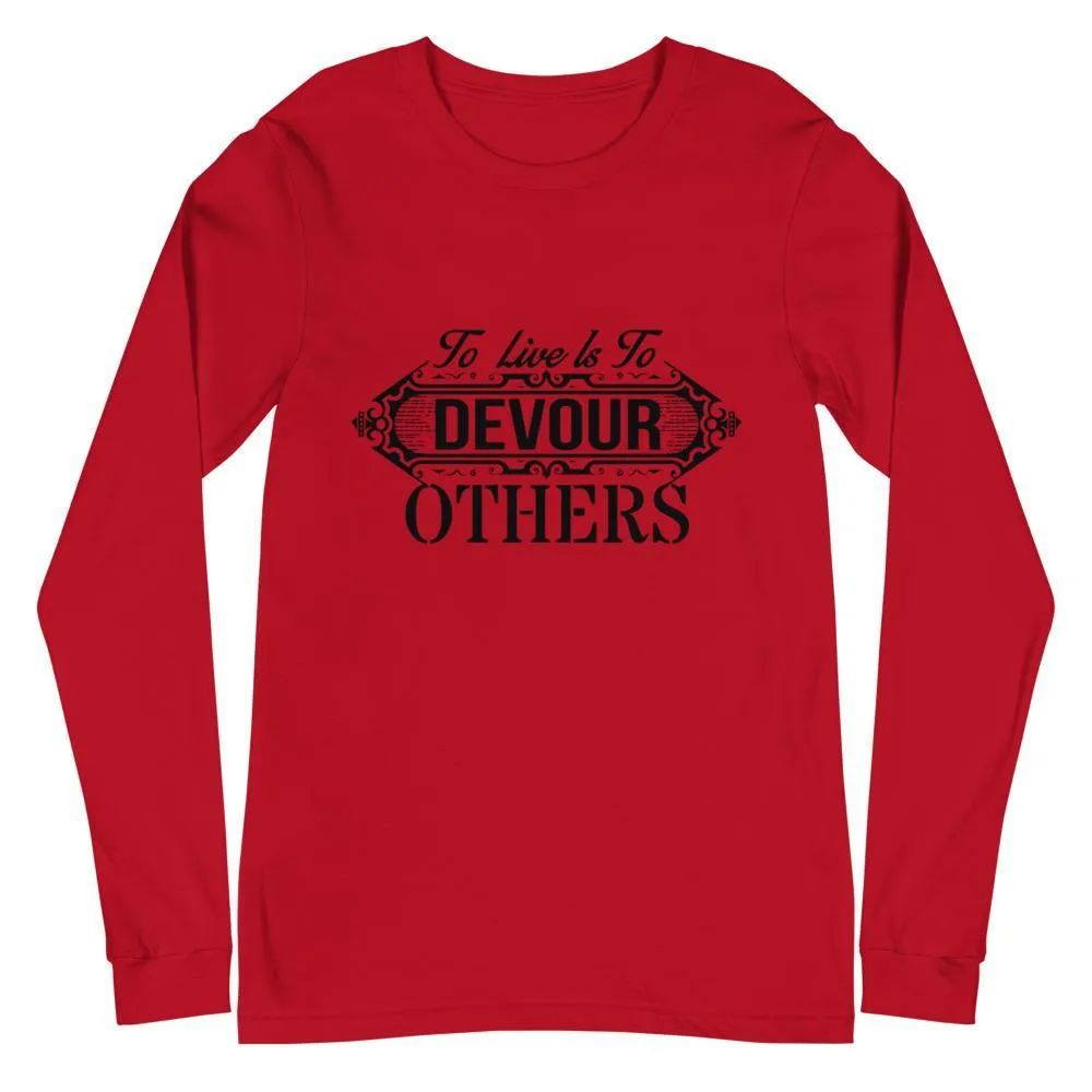 "To Live Is To Devour Other's" Unisex Long Sleeve Tee