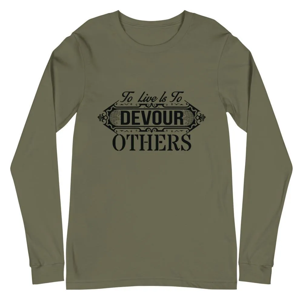 "To Live Is To Devour Other's" Unisex Long Sleeve Tee