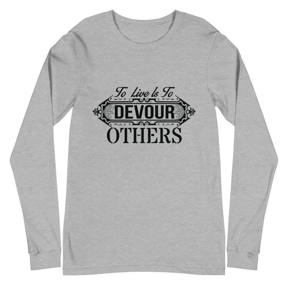 "To Live Is To Devour Other's" Unisex Long Sleeve Tee